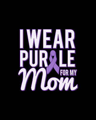 For Digital Art - I Wear Purple For My Mom Alzheimers by Flippin Sweet Gear