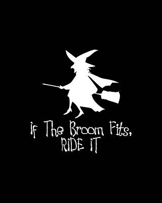 The Digital Art - If The Broom Fits Ride It by Flippin Sweet Gear