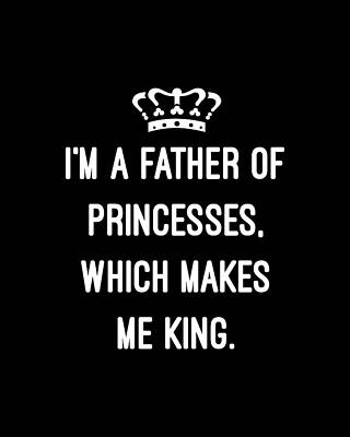 Of Digital Art - Im A Father Of Princesses Which Makes Me King by Flippin Sweet Gear