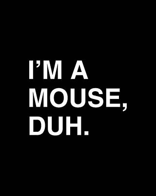 Costume Digital Art - Im A Mouse Duh by Flippin Sweet Gear