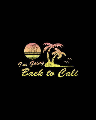 80s Wall Art featuring the digital art Im Going Back To Cali California by Flippin Sweet Gear