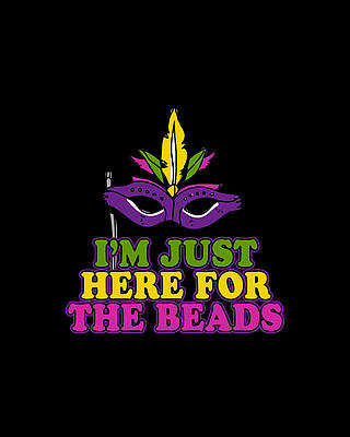 The Wall Art featuring the digital art Im Just Here For The Beads Mardi Gras by Flippin Sweet Gear
