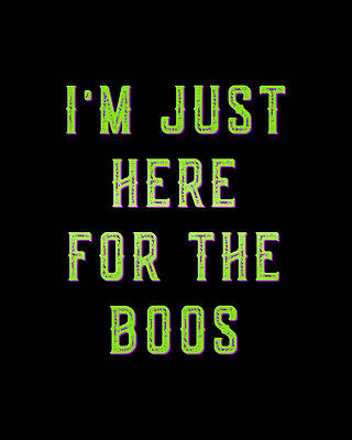 I Wall Art featuring the digital art Im Just Here For The Boos by Flippin Sweet Gear