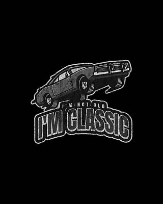 Birthday Gift Digital Art - Im Not Old Im Classic Vintage Car by Flippin Sweet Gear