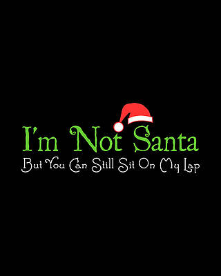 I Wall Art featuring the digital art Im Not Santa by Flippin Sweet Gear