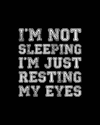 I Wall Art featuring the digital art Im Not Sleeping Im Resting Eyes by Flippin Sweet Gear