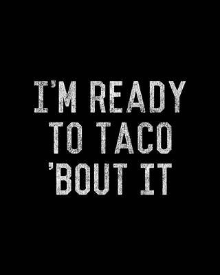 Cool Wall Art featuring the digital art Im Ready To Taco Bout It by Flippin Sweet Gear