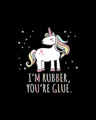 Saying Wall Art featuring the digital art Im Rubber Youre Glue Sarcastic Unicorn by Flippin Sweet Gear