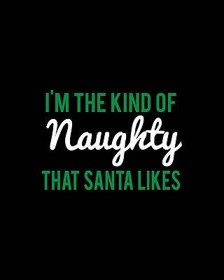 Xmas Wall Art featuring the digital art Im The Kind Of Naughty That Santa Likes by Flippin Sweet Gear