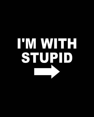 Im With Stupid Print