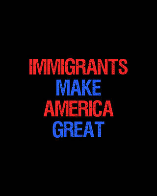 Immigrants Make America Great Print