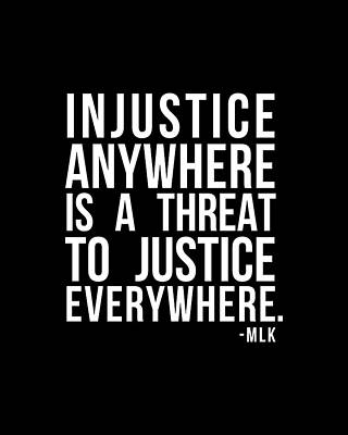 To Digital Art - Injustice Anywhere Is A Threat To Justice Everywhere by Flippin Sweet Gear