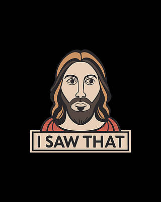 Spirituality Wall Art featuring the digital art Jesus I Saw That Meme by Flippin Sweet Gear