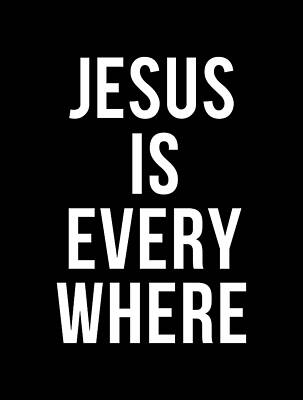 Jesus Is Everywhere Print