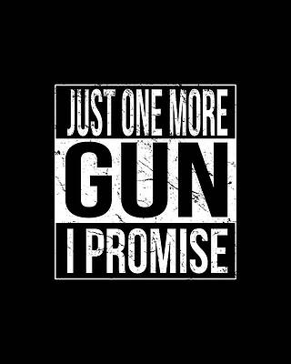 I Digital Art - Just One More Gun I Promise by Flippin Sweet Gear
