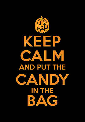 Or Wall Art featuring the digital art Keep Calm And Put The Halloween Candy In The Bag by Flippin Sweet Gear