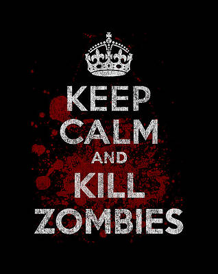 Keep Calm Kill Zombies Print