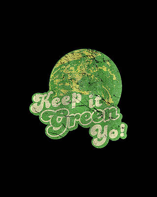Earth Wall Art featuring the digital art Keep It Green Yo Earth Day by Flippin Sweet Gear