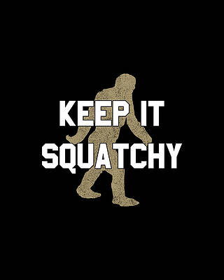 Keep It Squatchy Print