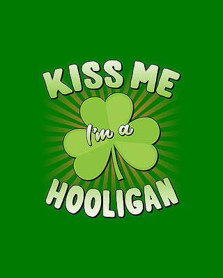 I Wall Art featuring the digital art Kiss Me Im A Hooligan St Patricks by Flippin Sweet Gear