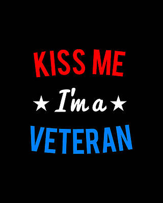 I Wall Art featuring the digital art Kiss Me Im A Veteran Veterans Day by Flippin Sweet Gear