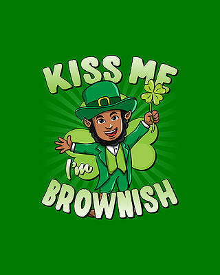 I Wall Art featuring the digital art Kiss Me Im Brownish Black Leprechaun St Patricks Day by Flippin Sweet Gear