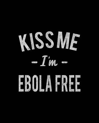 Free Wall Art featuring the digital art Kiss Me Im Ebola Free Retro by Flippin Sweet Gear