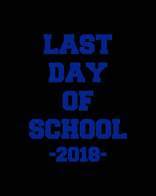 School Wall Art featuring the digital art Last Day Of School 2018 by Flippin Sweet Gear