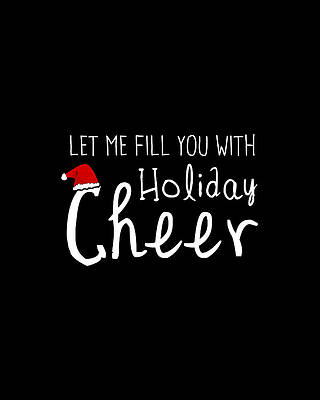 You Wall Art featuring the digital art Let Me Fill You With Holiday Cheer Christmas by Flippin Sweet Gear