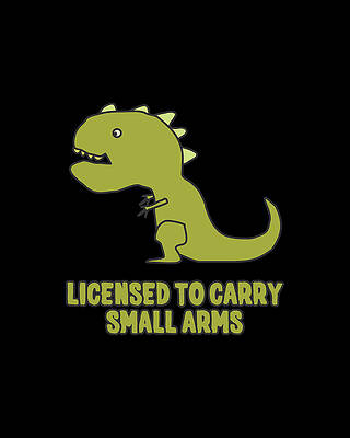 T Rex Wall Art featuring the digital art Licensed To Carry Small Arms T-Rex by Flippin Sweet Gear