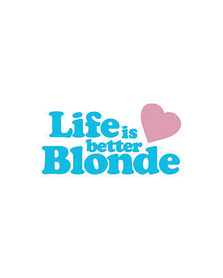 Blond Wall Art featuring the digital art Life Is Better Blonde by Flippin Sweet Gear