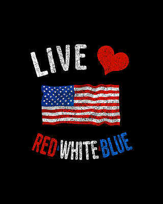 Cool Wall Art featuring the digital art Live Love Red White Blue 4th Of July Independence Day by Flippin Sweet Gear