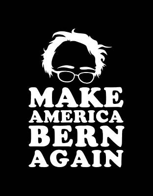 For Digital Art - Make America Bern Again Bernie Sanders by Flippin Sweet Gear