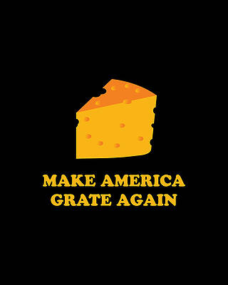 Party Wall Art featuring the digital art Make America Grate Again Cheese Trump by Flippin Sweet Gear