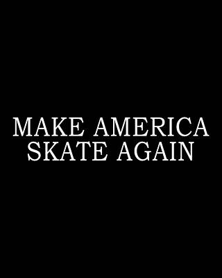 Make America Skate Again Print