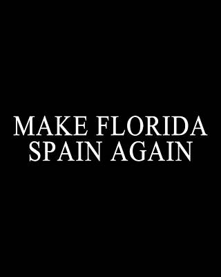 Spain Wall Art featuring the digital art Make Florida Spain Again by Flippin Sweet Gear