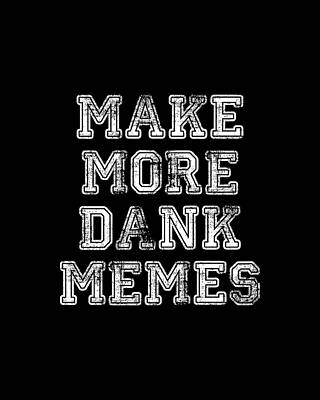 Many Digital Art - Make More Dank Memes by Flippin Sweet Gear