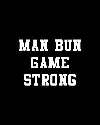 Man Digital Art - Man Bun Game Strong by Flippin Sweet Gear