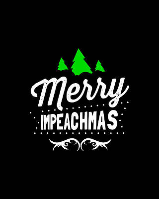 Donald Trump Wall Art featuring the digital art Merry Impeachmas Trump Impeachment by Flippin Sweet Gear