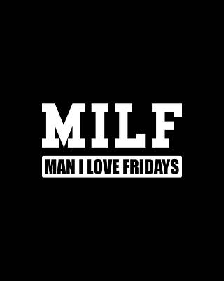Celebration Digital Art - MILF Man I Love Fridays by Flippin Sweet Gear