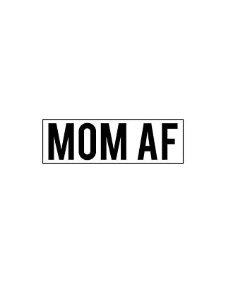 Mother Day Wall Art featuring the digital art Mom AF by Flippin Sweet Gear