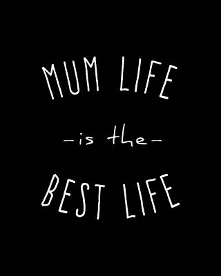 Mother Day Wall Art featuring the digital art Mum Life Is The Best Life by Flippin Sweet Gear