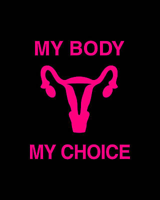 Cool Wall Art featuring the digital art My Body My Choice Reproductive Rights by Flippin Sweet Gear
