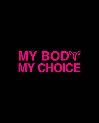 Woman Digital Art - My Body My Choice Womens Rights by Flippin Sweet Gear