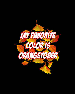 Orange Wall Art featuring the digital art My Favorite Color Is Orangetober Fall Autumn by Flippin Sweet Gear