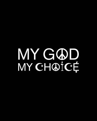God Wall Art featuring the digital art My God My Choice Religious Freedom by Flippin Sweet Gear