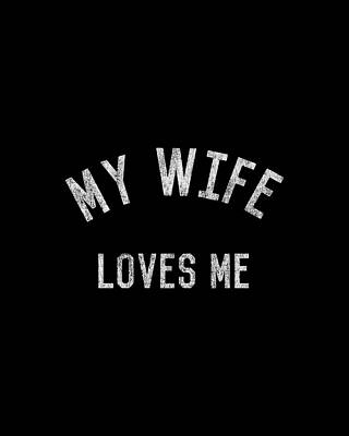 My Wall Art featuring the digital art My Wife Loves Me by Flippin Sweet Gear