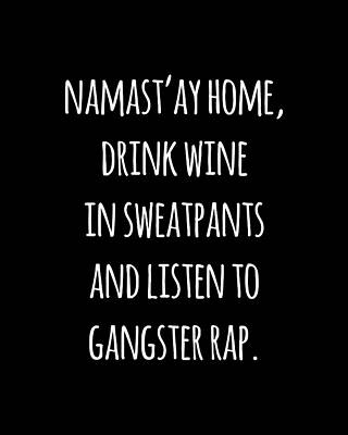 Home Wall Art featuring the digital art Namastay Home Drink Wine In Sweatpants Shirt by Flippin Sweet Gear