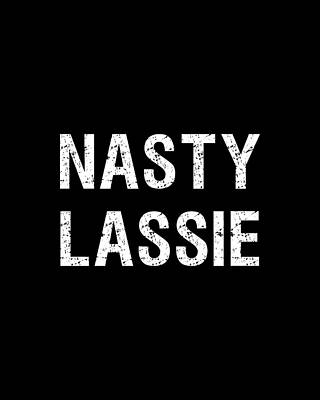 Nasty Lassie Print
