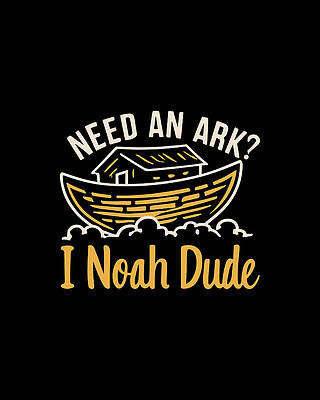 Faith Wall Art featuring the digital art Need An Ark I Noah Dude Funny Christian by Flippin Sweet Gear